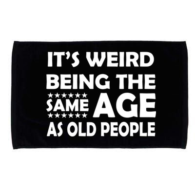 It's Weird Being The Same Age As OId People Microfiber Hand Towel