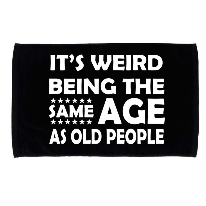 It's Weird Being The Same Age As OId People Microfiber Hand Towel