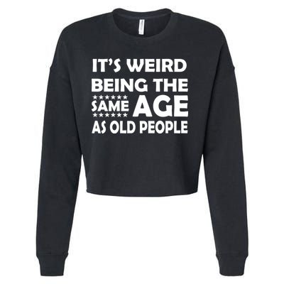It's Weird Being The Same Age As OId People Cropped Pullover Crew