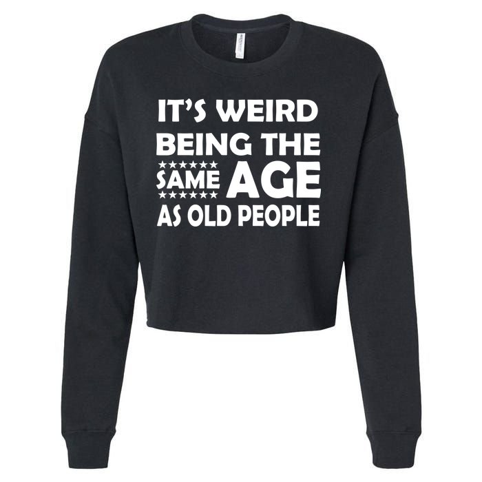 It's Weird Being The Same Age As OId People Cropped Pullover Crew