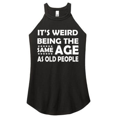 It's Weird Being The Same Age As OId People Women's Perfect Tri Rocker Tank
