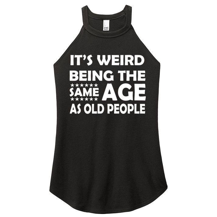 It's Weird Being The Same Age As OId People Women's Perfect Tri Rocker Tank