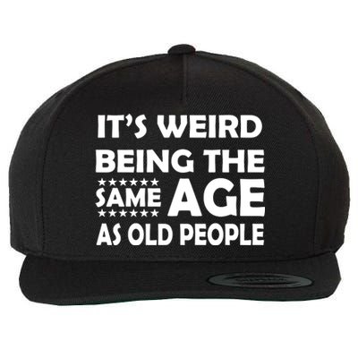 It's Weird Being The Same Age As OId People Wool Snapback Cap