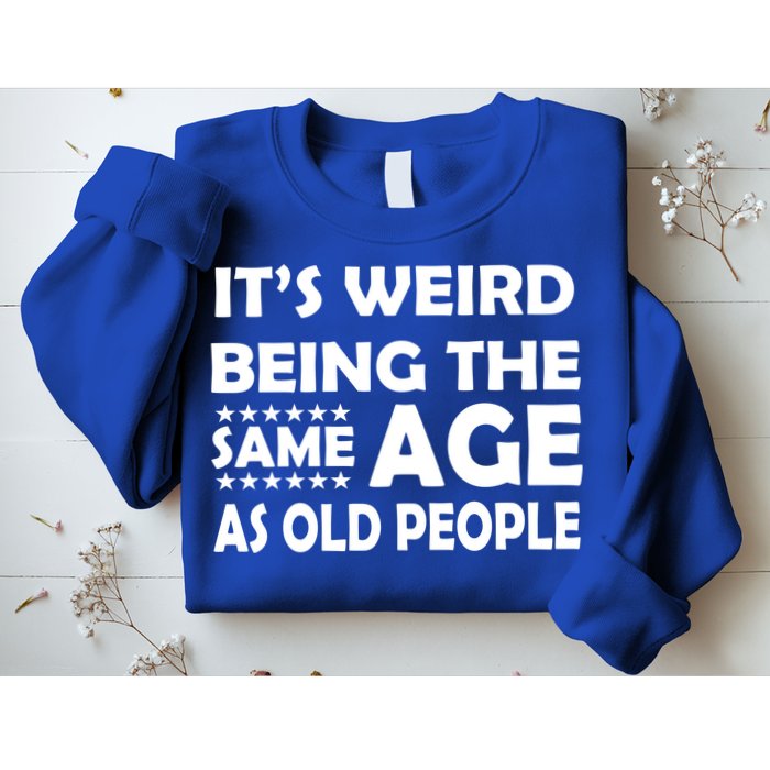 It's Weird Being The Same Age As OId People Sweatshirt