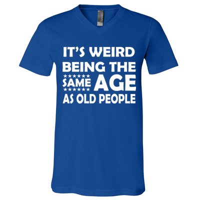 It's Weird Being The Same Age As OId People V-Neck T-Shirt