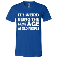It's Weird Being The Same Age As OId People V-Neck T-Shirt
