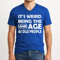 It's Weird Being The Same Age As OId People V-Neck T-Shirt