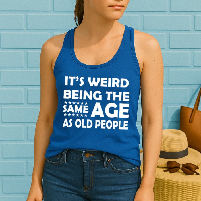 It's Weird Being The Same Age As OId People Womens Tank Top