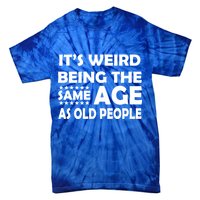 It's Weird Being The Same Age As OId People Tie-Dye T-Shirt