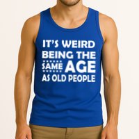 It's Weird Being The Same Age As OId People Tank Top