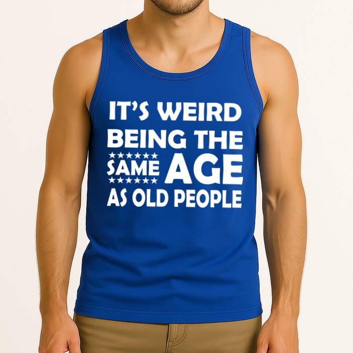 It's Weird Being The Same Age As OId People Tank Top