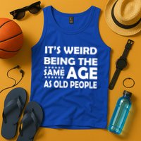 It's Weird Being The Same Age As OId People Tank Top