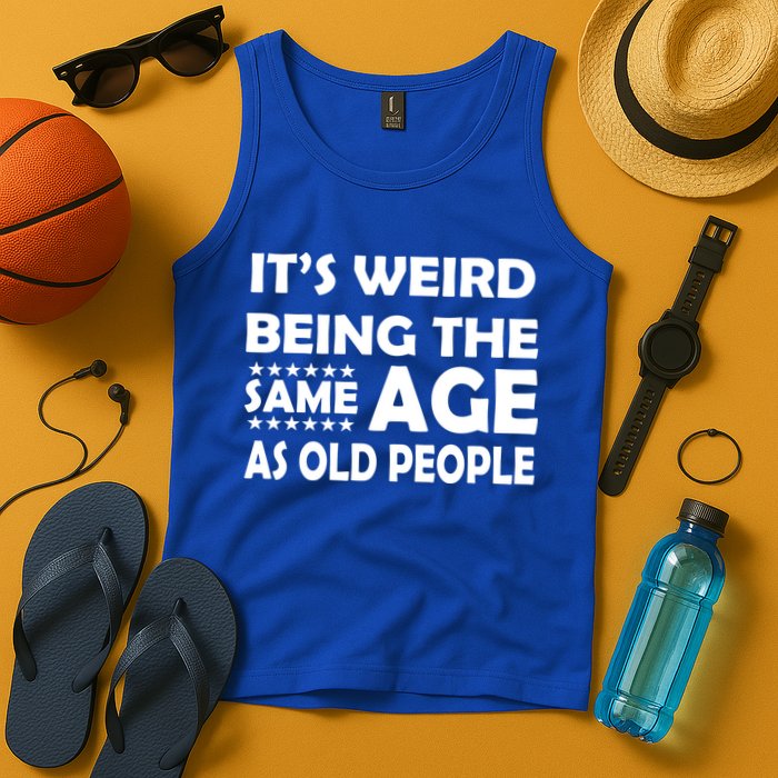 It's Weird Being The Same Age As OId People Tank Top