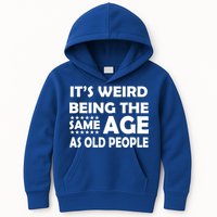 It's Weird Being The Same Age As OId People Kids Hoodie