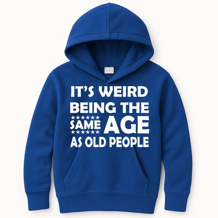 It's Weird Being The Same Age As OId People Kids Hoodie