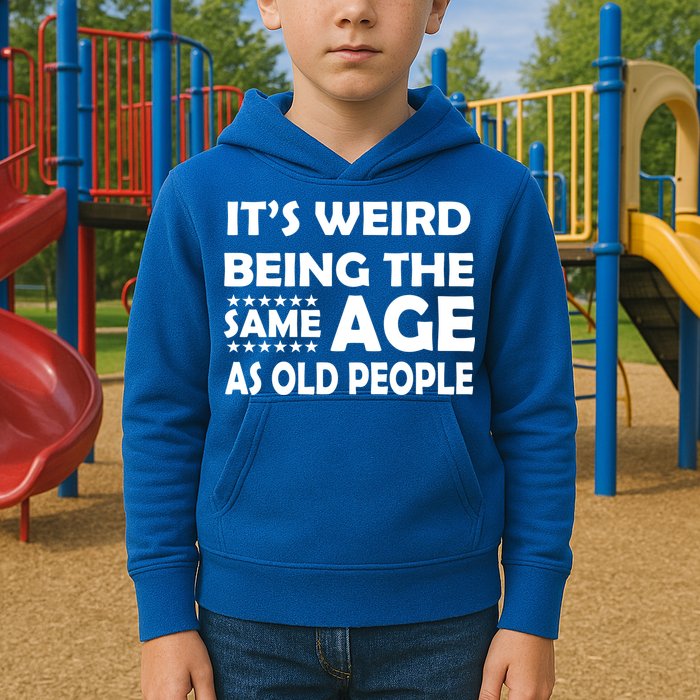 It's Weird Being The Same Age As OId People Kids Hoodie