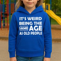 It's Weird Being The Same Age As OId People Kids Hoodie