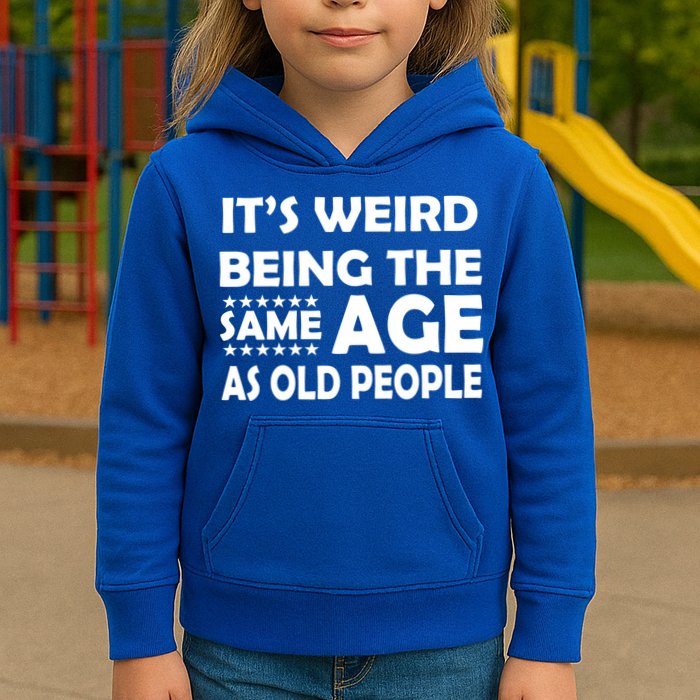 It's Weird Being The Same Age As OId People Kids Hoodie