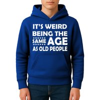 It's Weird Being The Same Age As OId People Kids Hoodie