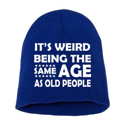 It's Weird Being The Same Age As OId People Short Acrylic Beanie