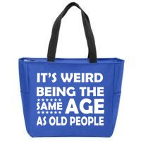 It's Weird Being The Same Age As OId People Zip Tote Bag