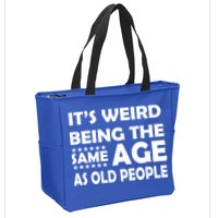 It's Weird Being The Same Age As OId People Zip Tote Bag