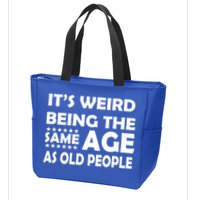 It's Weird Being The Same Age As OId People Zip Tote Bag