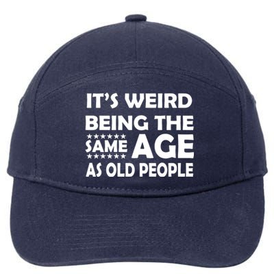 It's Weird Being The Same Age As OId People 7-Panel Snapback Hat