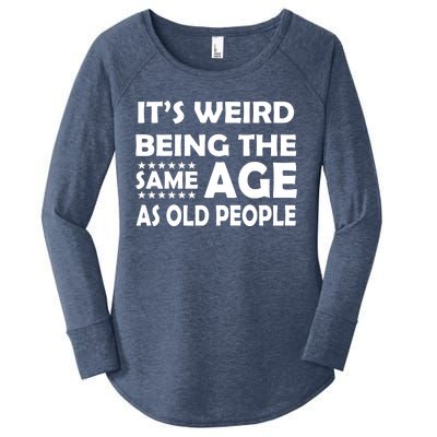 It's Weird Being The Same Age As OId People Women's Perfect Tri Tunic Long Sleeve Shirt