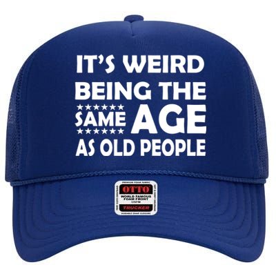 It's Weird Being The Same Age As OId People High Crown Mesh Back Trucker Hat