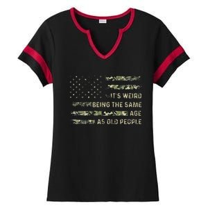 ItS Weird Being The Same Age As Old People American Flag Ladies Halftime Notch Neck Tee