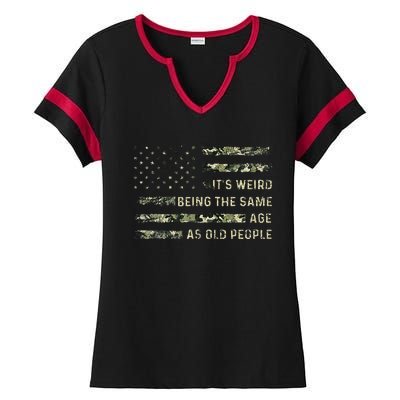 ItS Weird Being The Same Age As Old People American Flag Ladies Halftime Notch Neck Tee