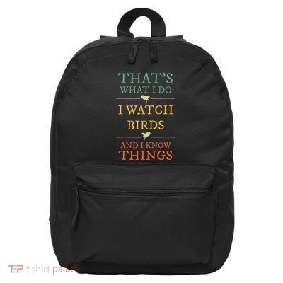I Watch Birds And I Know Things Birds Watching Lover Gift 16 in Basic Backpack