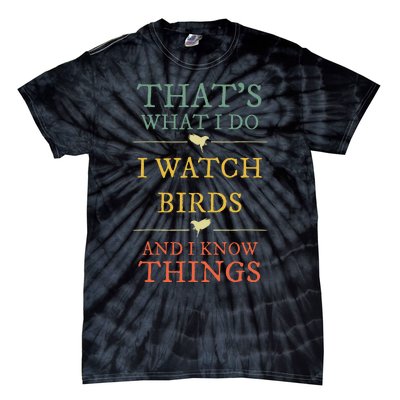 I Watch Birds And I Know Things Birds Watching Lover Gift Tie-Dye T-Shirt