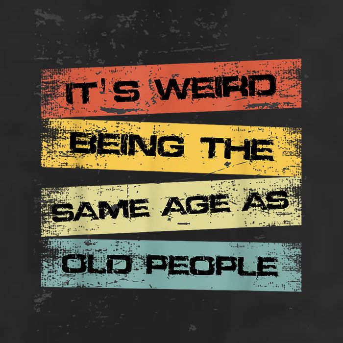 Its Weird Being The Same Age As Old People Retro Sarcastic Cool Comfort Performance Bucket Hat