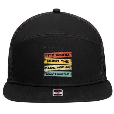 Its Weird Being The Same Age As Old People Retro Sarcastic 7 Panel Mesh Trucker Snapback Hat