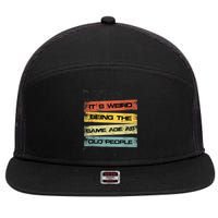 Its Weird Being The Same Age As Old People Retro Sarcastic 7 Panel Mesh Trucker Snapback Hat