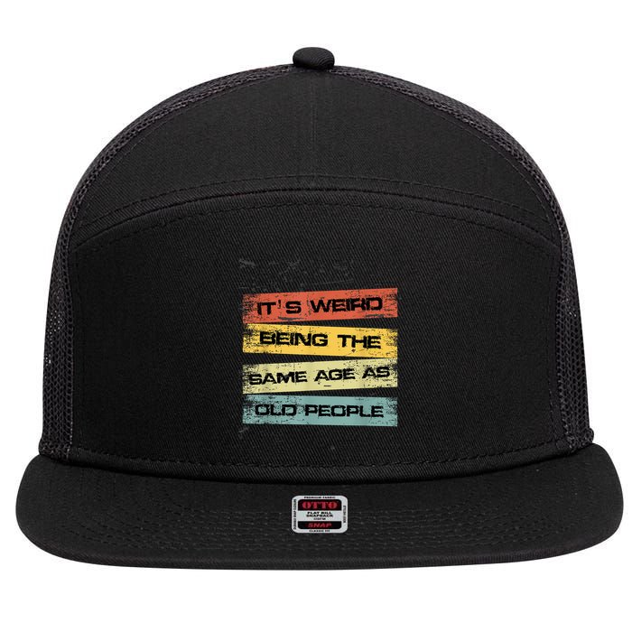 Its Weird Being The Same Age As Old People Retro Sarcastic 7 Panel Mesh Trucker Snapback Hat