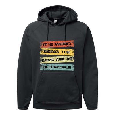 Its Weird Being The Same Age As Old People Retro Sarcastic Performance Fleece Hoodie