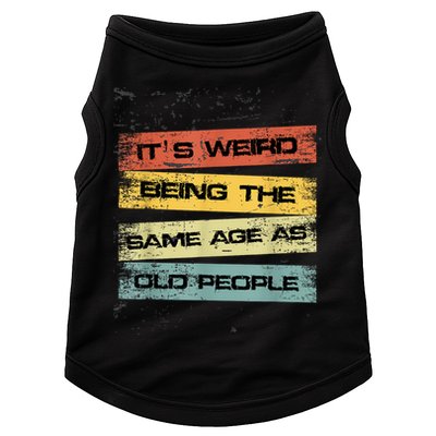 Its Weird Being The Same Age As Old People Retro Sarcastic Doggie Tank