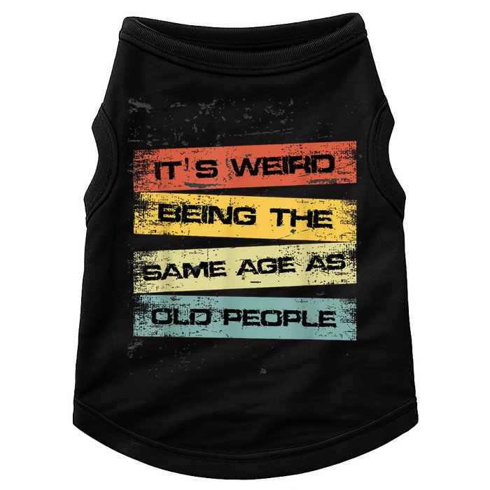Its Weird Being The Same Age As Old People Retro Sarcastic Doggie Tank