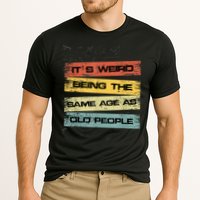 Its Weird Being The Same Age As Old People Retro Sarcastic Performance Shirt