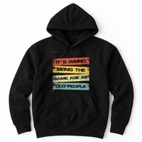 Its Weird Being The Same Age As Old People Retro Sarcastic Hoodie