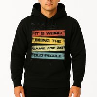 Its Weird Being The Same Age As Old People Retro Sarcastic Hoodie