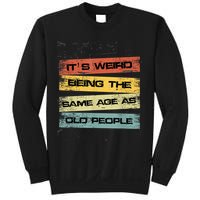 Its Weird Being The Same Age As Old People Retro Sarcastic Sweatshirt