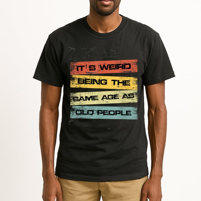Its Weird Being The Same Age As Old People Retro Sarcastic Tall T-Shirt