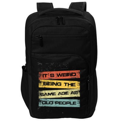 Its Weird Being The Same Age As Old People Retro Sarcastic Impact Tech Backpack