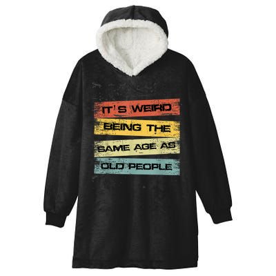 Its Weird Being The Same Age As Old People Retro Sarcastic Hooded Wearable Blanket