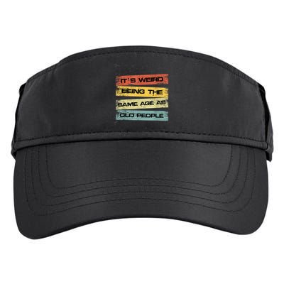 Its Weird Being The Same Age As Old People Retro Sarcastic Adult Drive Performance Visor