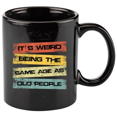 Its Weird Being The Same Age As Old People Retro Sarcastic 11oz C Handle Ceramic Mug
